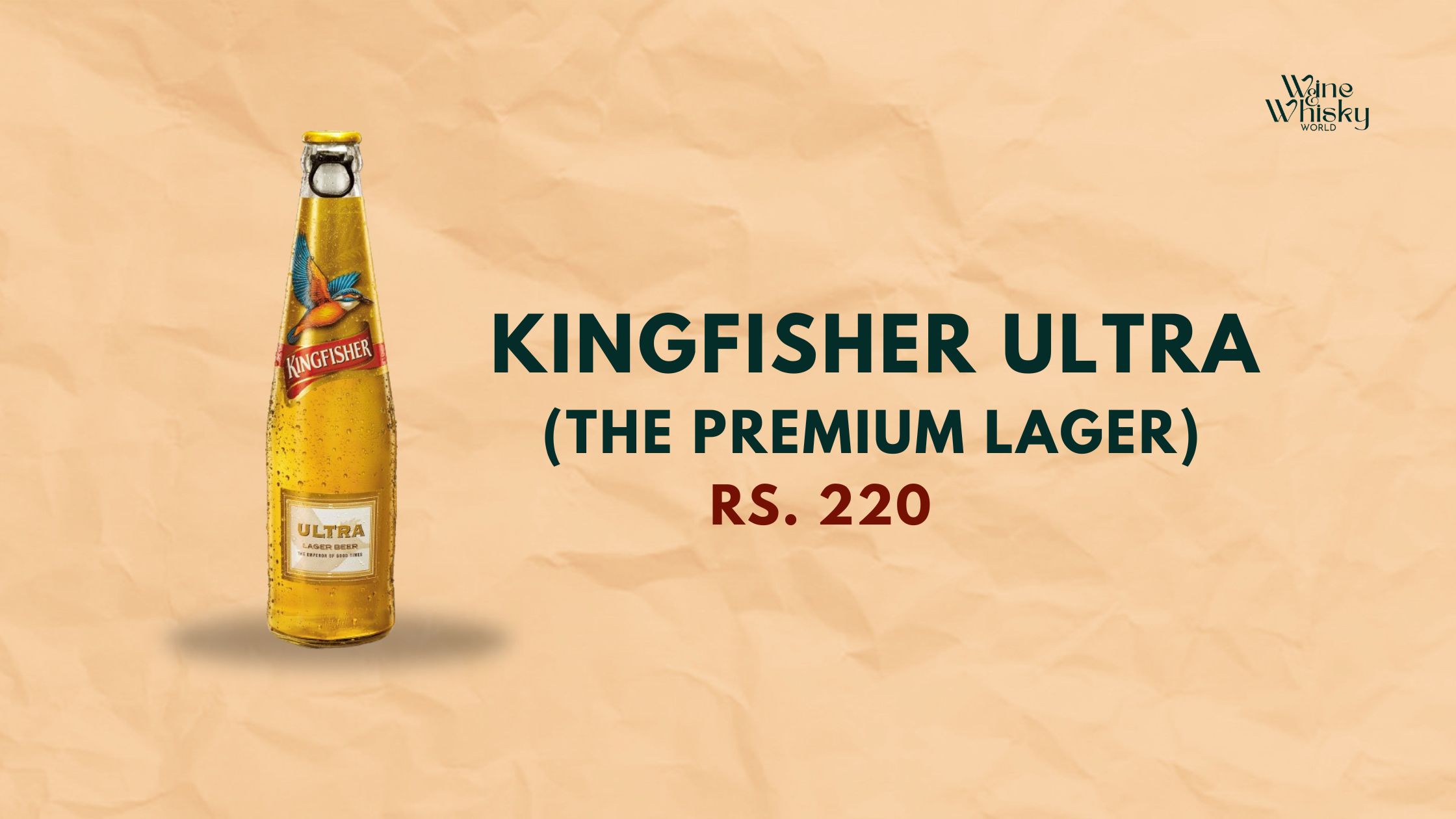 Image of a Kingfisher Ultra: the premium Beer bottle with condensation, placed on a beige textured background. The text beside the bottle reads 'KINGFISHER ULTRA: THE PREMIUM LAGER BEER' in bold black letters and 'RS. 220' in light golden. The Wine Whisky World logo is in the top right corner